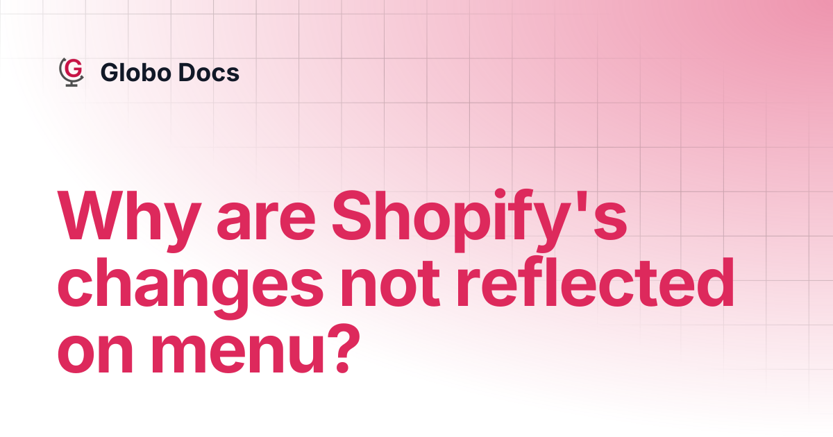 Why are Shopify's changes not reflected on menu? | Globo Mega Menu ...